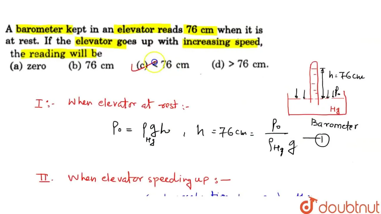 A barometer kept in an elevator reads 76 cm when it is at rest. If the