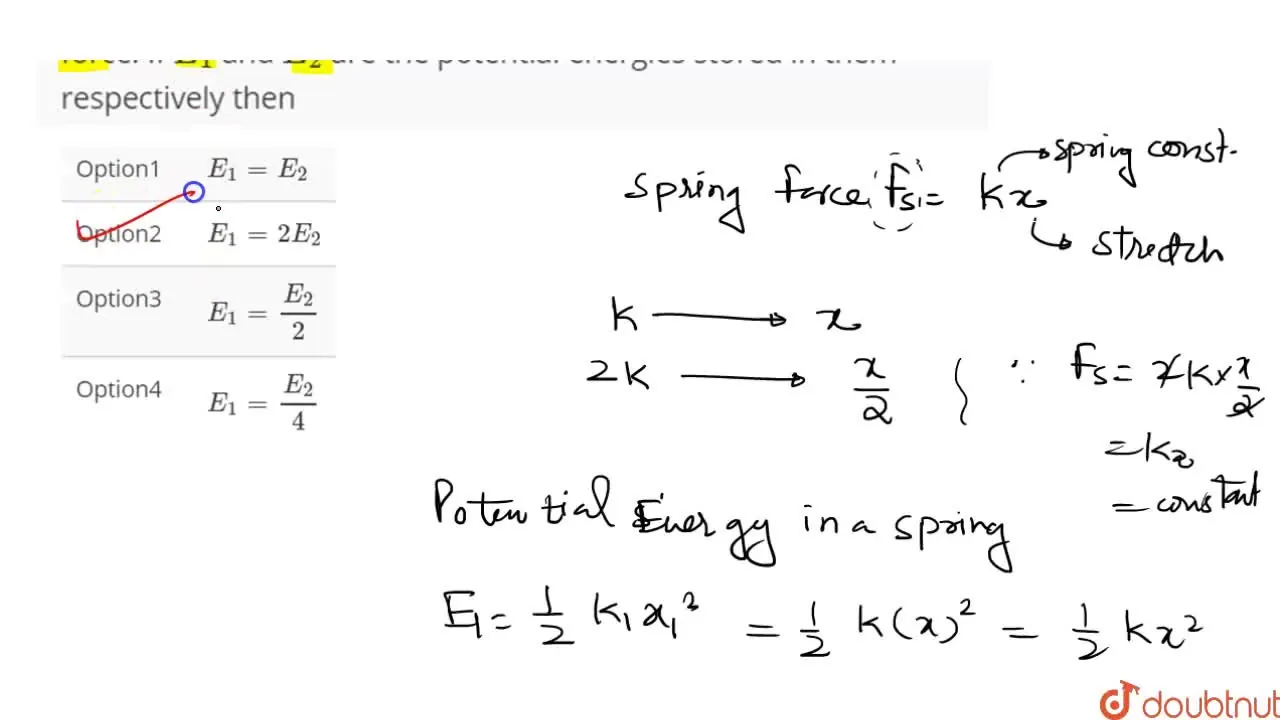 Two springs of force constants K and 2K are stretched by the same forc