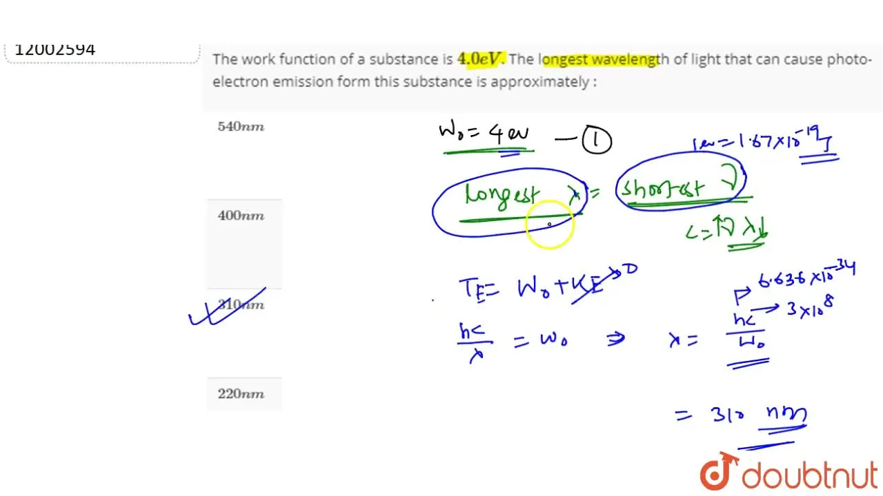 The work function of a substance is 4.0 eV. The longest wavelength of