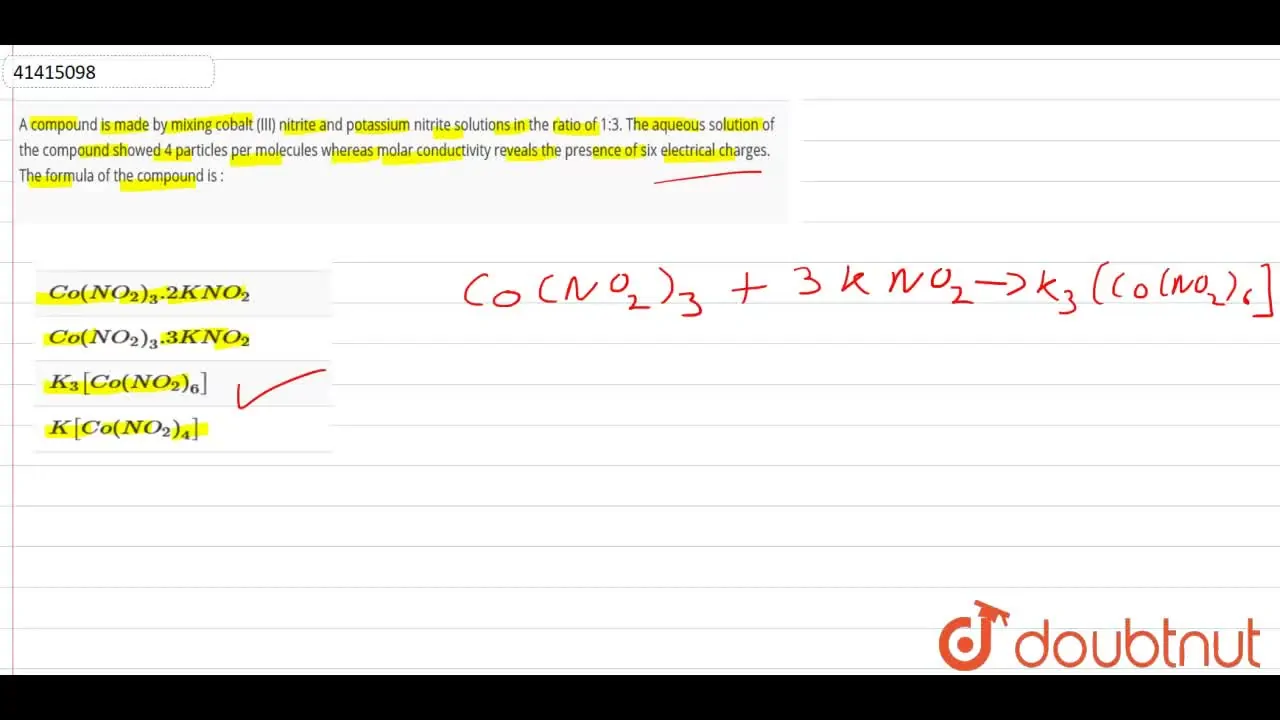 A compound is made by mixing cobalt (III) nitrite and potassium nitrit