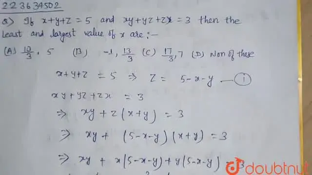 If `x+y+z=5` and `xy+yz+zx=3` then least and largest value of x are: