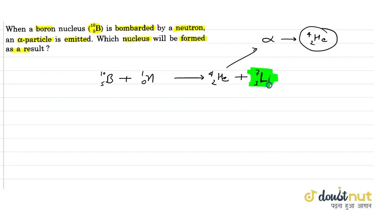 When a boron nucleus (5^10B) is bombarded by a neutron, an alphaparti