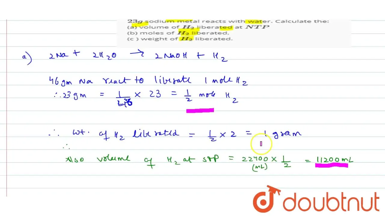 23 g sodium metal reacts with water. Calculate the: (a) volume of H(