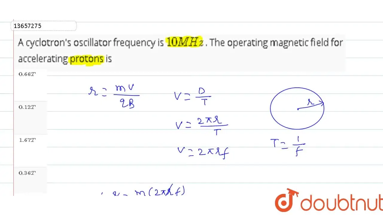 A cyclotron's oscillator frequency is 10 MHz . The operating