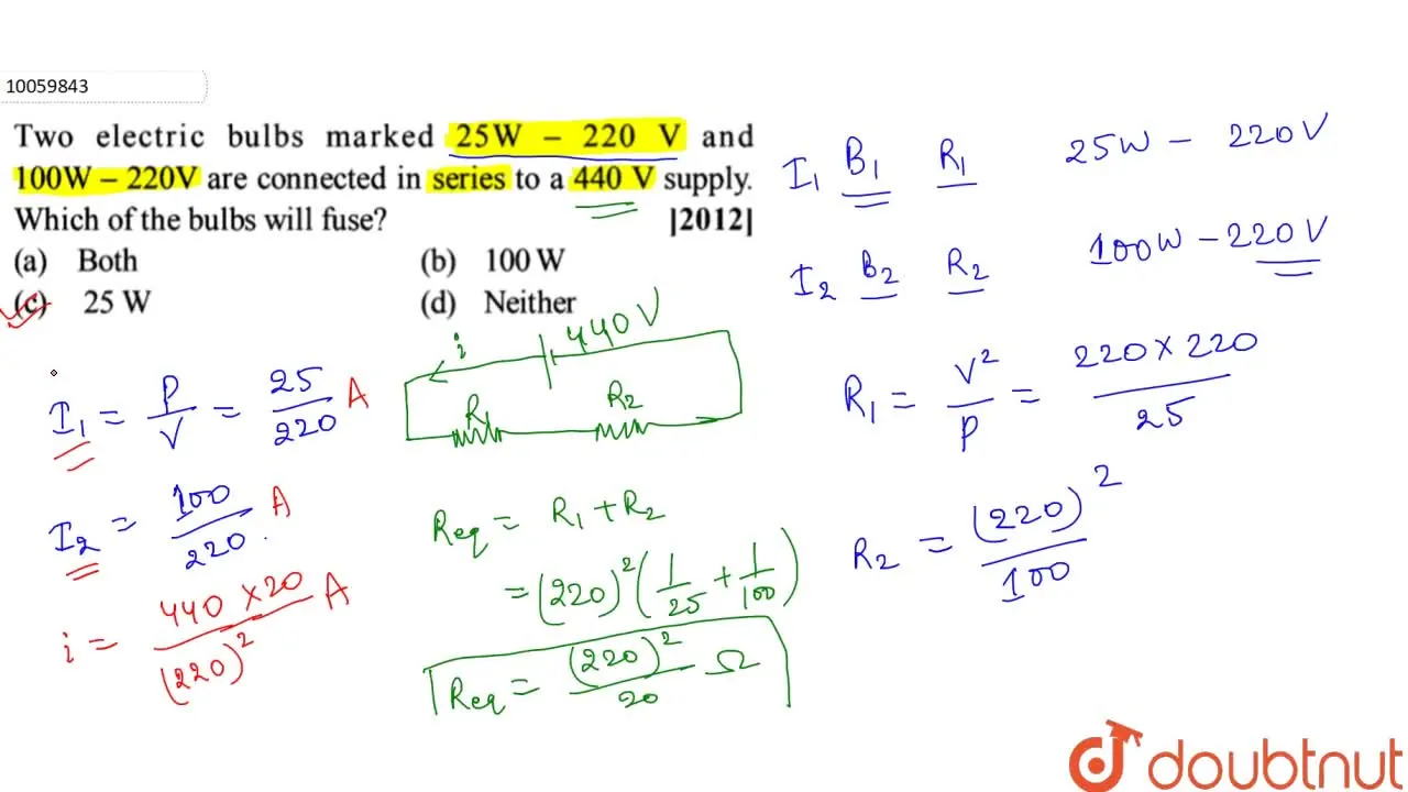 Two electic bulbs marked 25 W -220 V and 100 W - 220 V are connected i