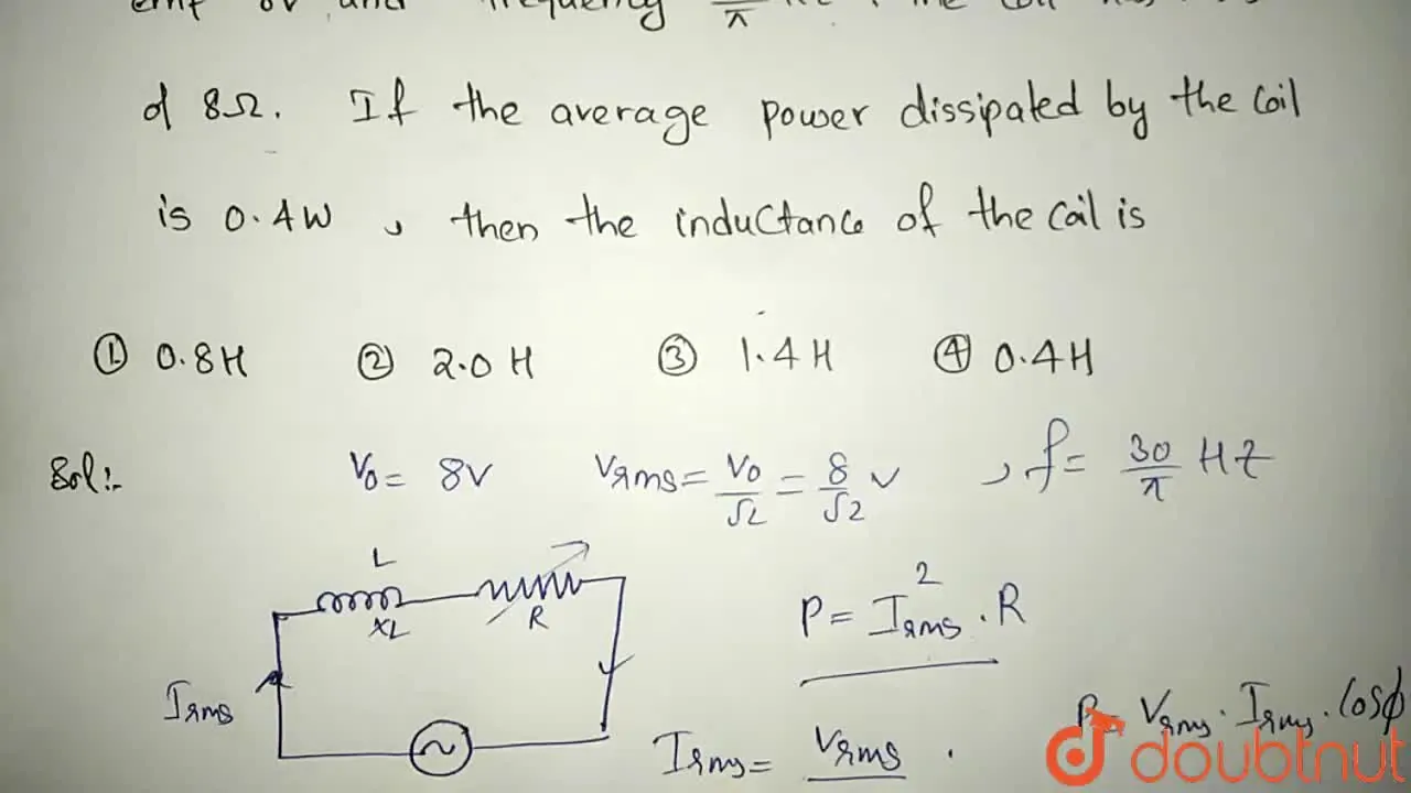 [Telugu] A coil is connected to an AC source with peak emf, 8 V and fr