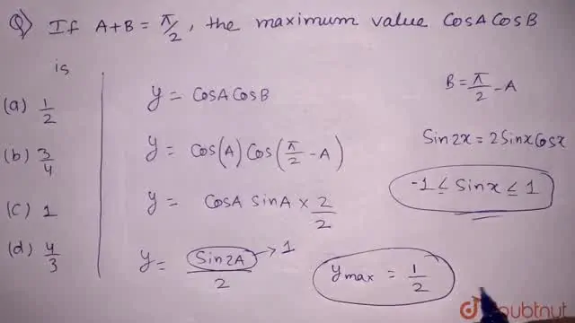 IF A+B=pi/2, The Maximum Value Of Cos Acos B Is