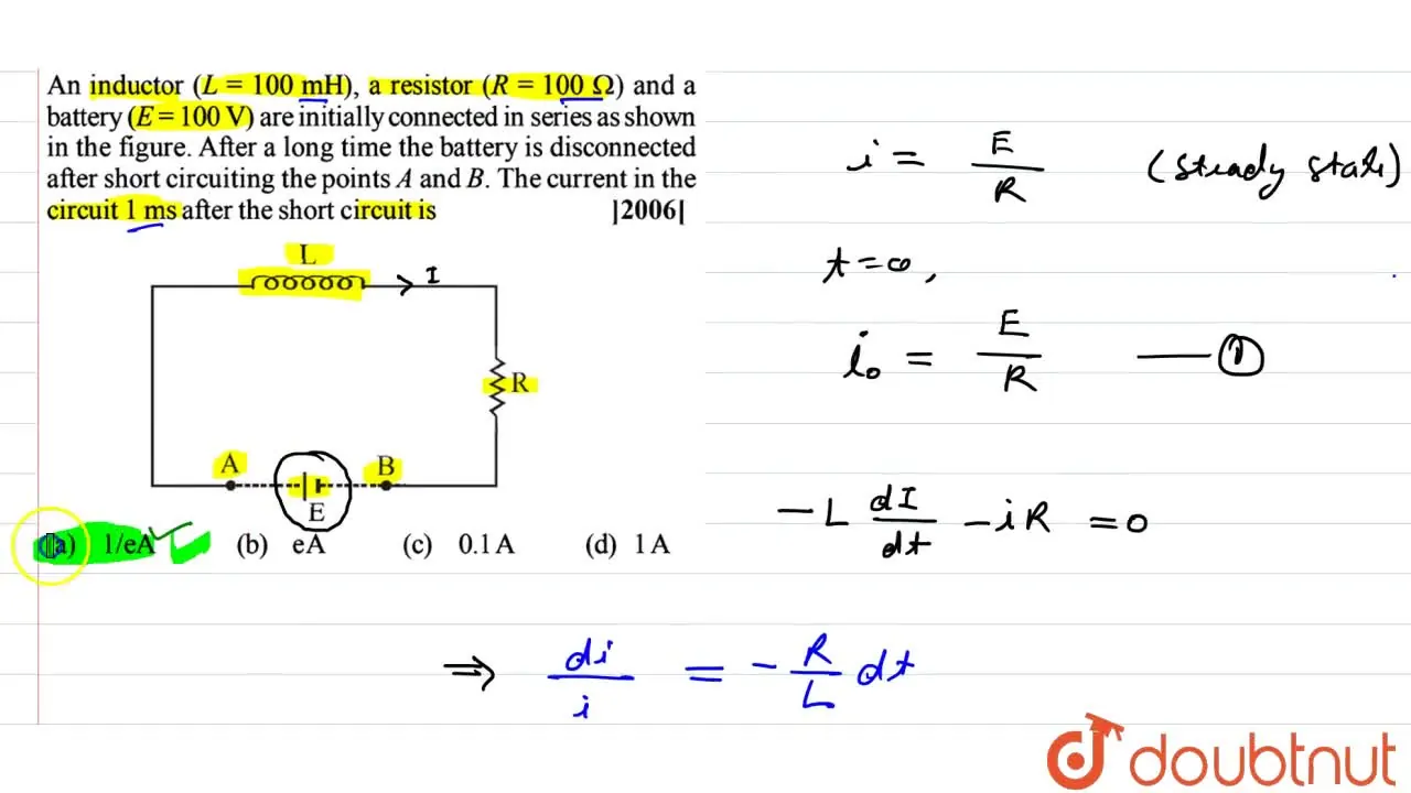 An inductor (L = 100 mH), a resistor (R = 100 (Omega)) and a battery