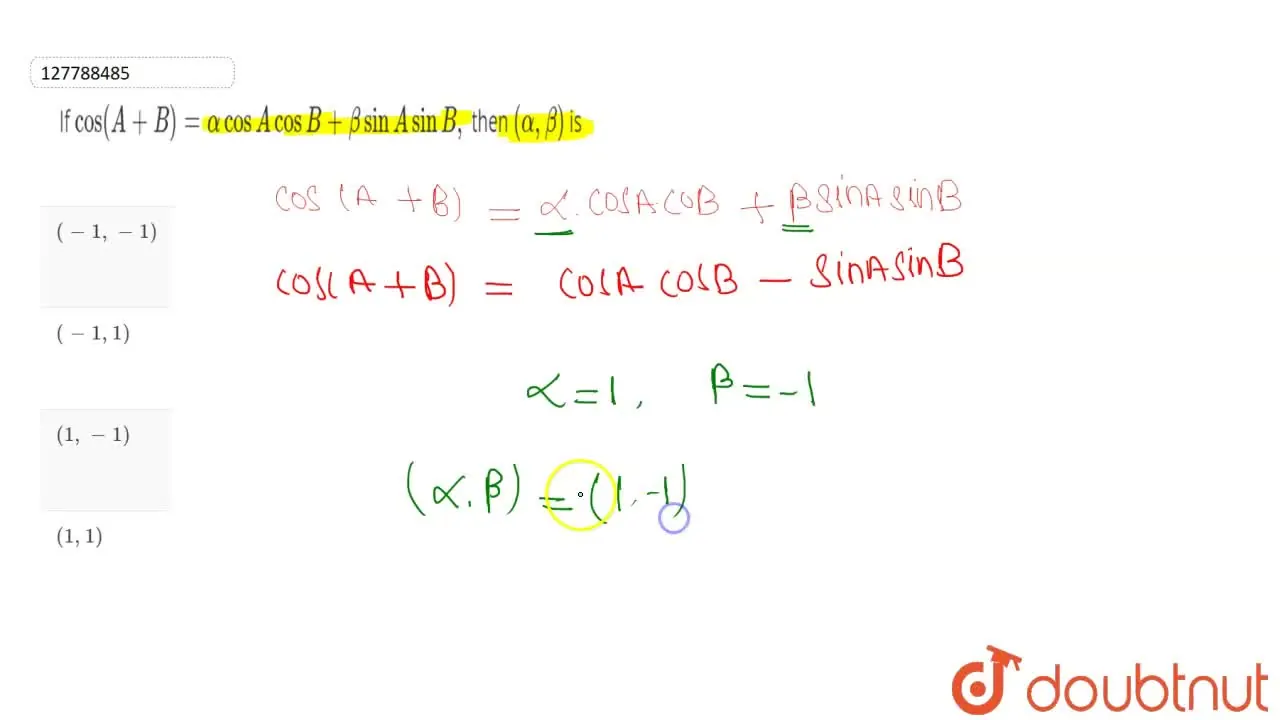 If Cos (A+B) = Alpha Cos A Cos B + Beta Sin A Sin B, Then (alpha, Beta