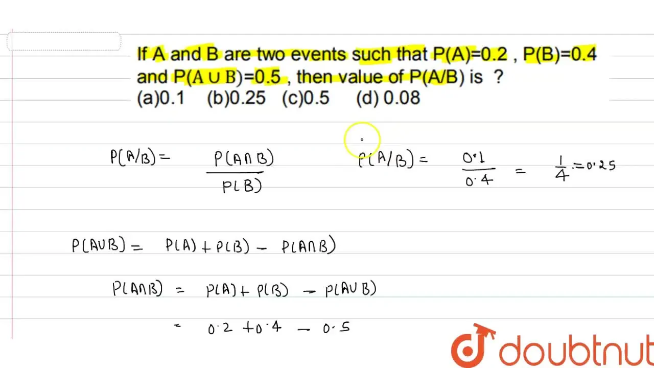 If A and B two events such that P(A)=0.2, P(B)=0.4 and P(A cup B)=0.5,