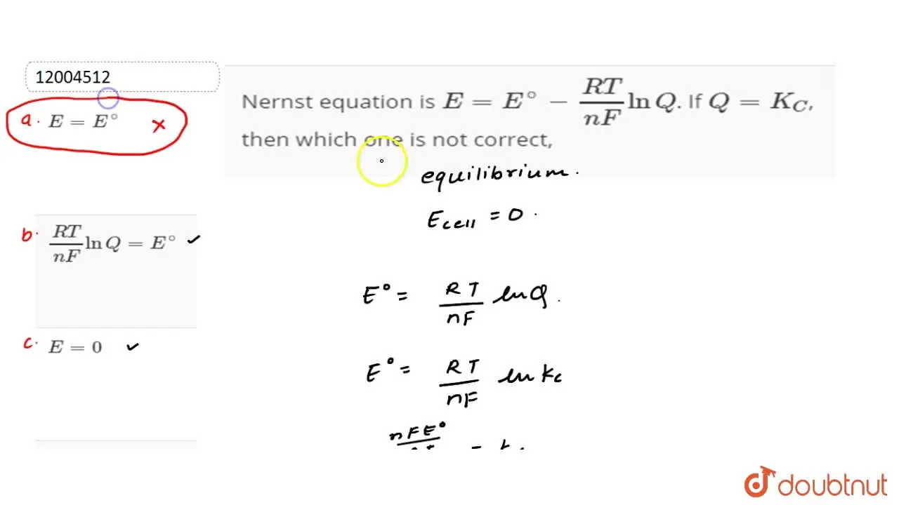 Nernst equation is E = E^(@)-(RT)/(nF)lnQ. If Q = K(C), then which one