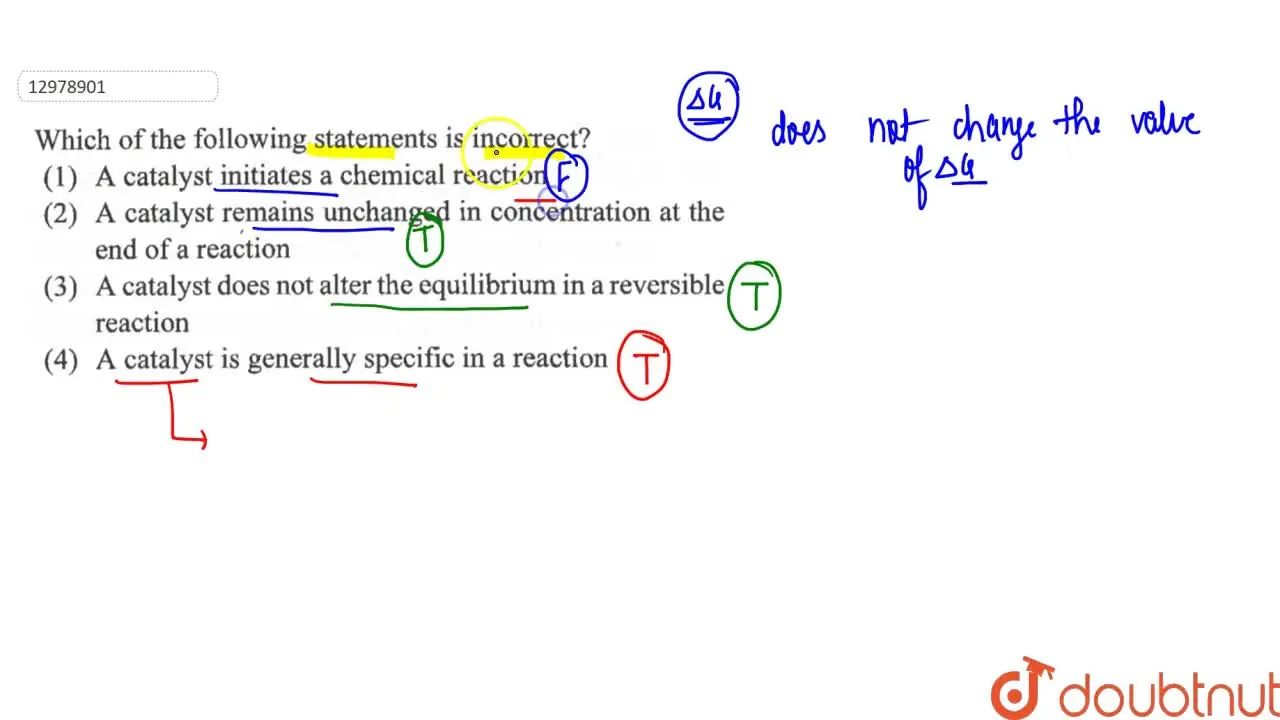 A catalyst does not alter the equilibrium in a reversible reaction
