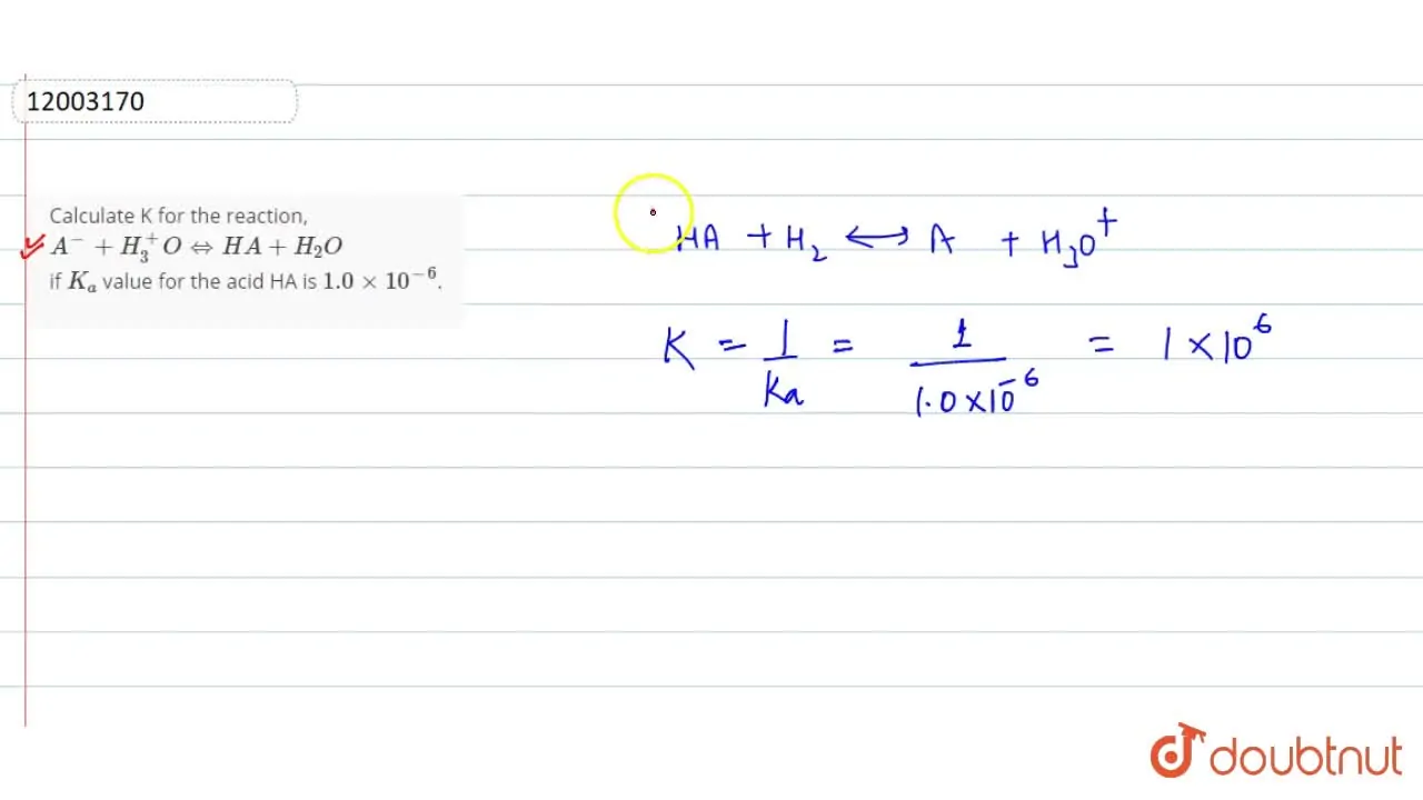 Calculate K For The Reaction, A^(-)+H(3)^(+)O HArr HA+H(2)O If K(a)