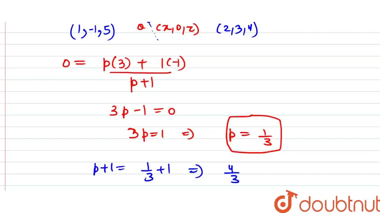 If the zx-plane divides the line segment joining(1, -1, 5) and (2