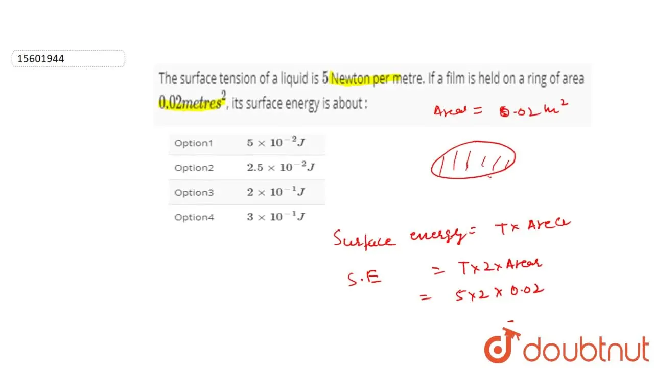 The surface tension of a liquid is 5 Newton per metre. If a film is he