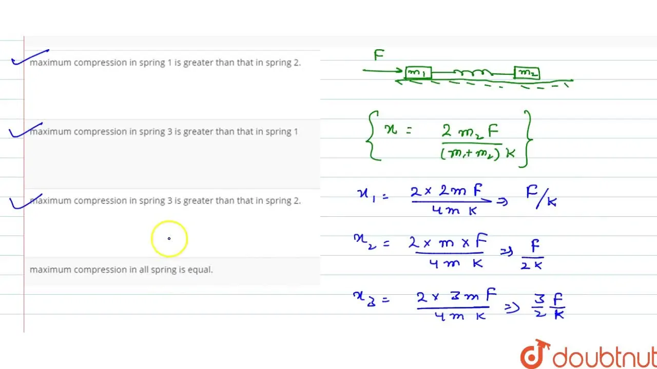 maximum compression in spring 3 is greater than that in spring 2.