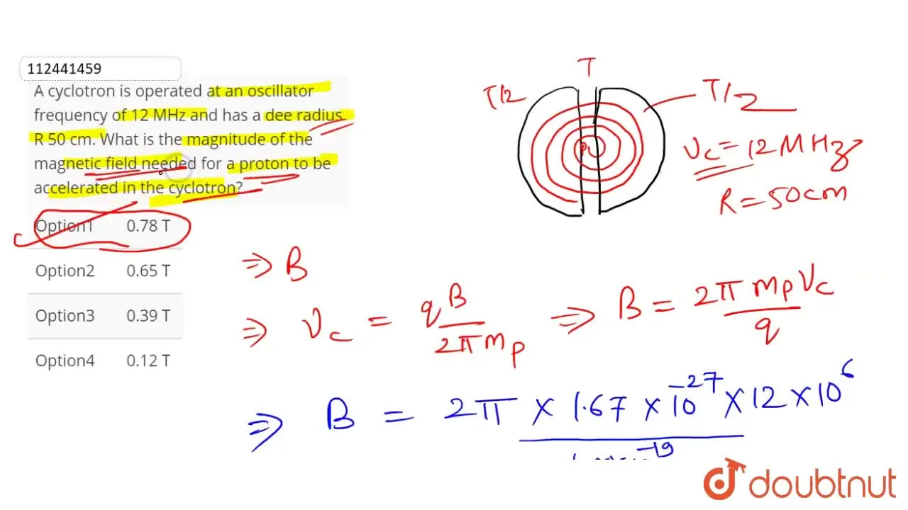 A cyclotron is operated at an oscillator frequency of 12 MHz and has a