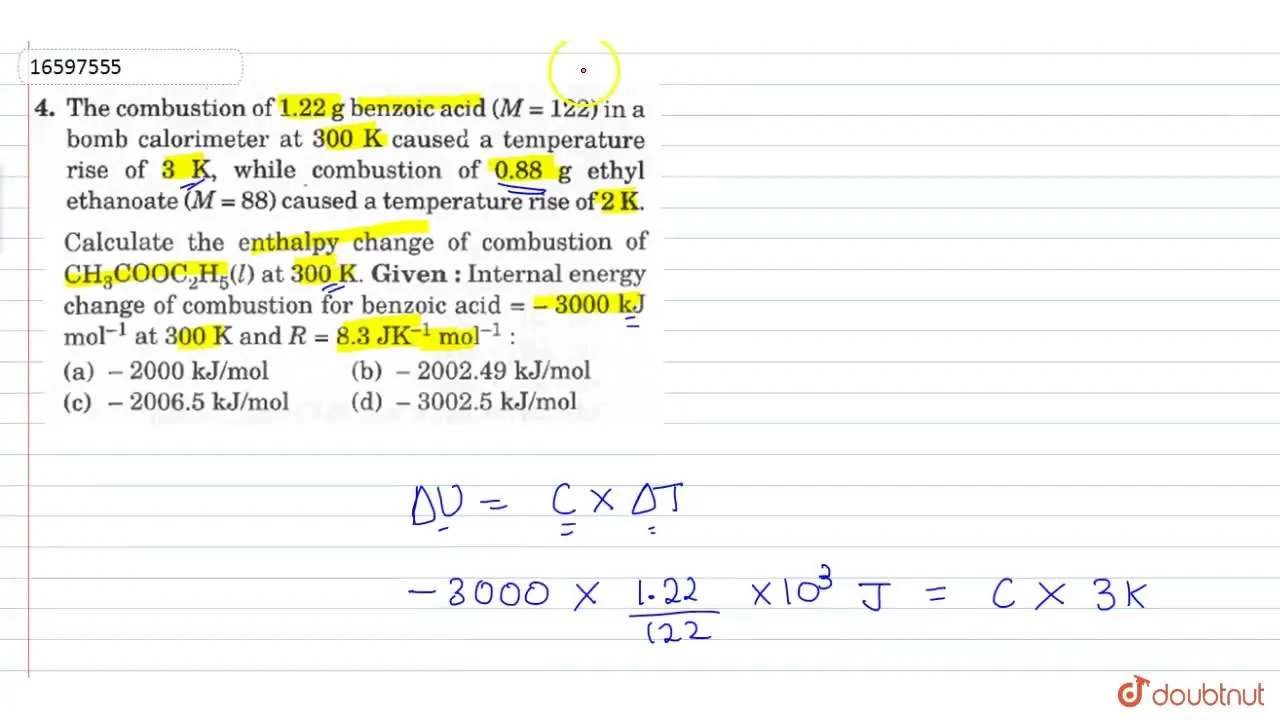 The combustion of 1.22 g benzoic acid (M=122) in a bomb calorimeter at