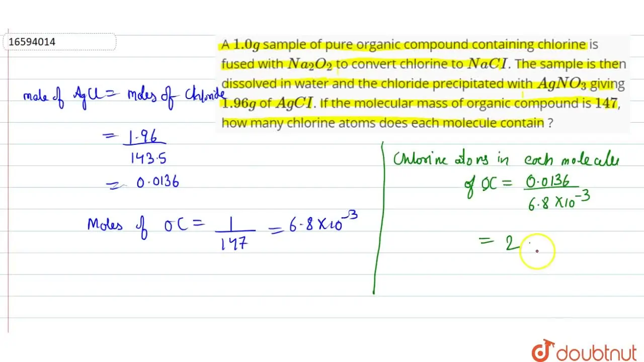 A 1.0g sample of pure organic compound containing chlorine is fused wi