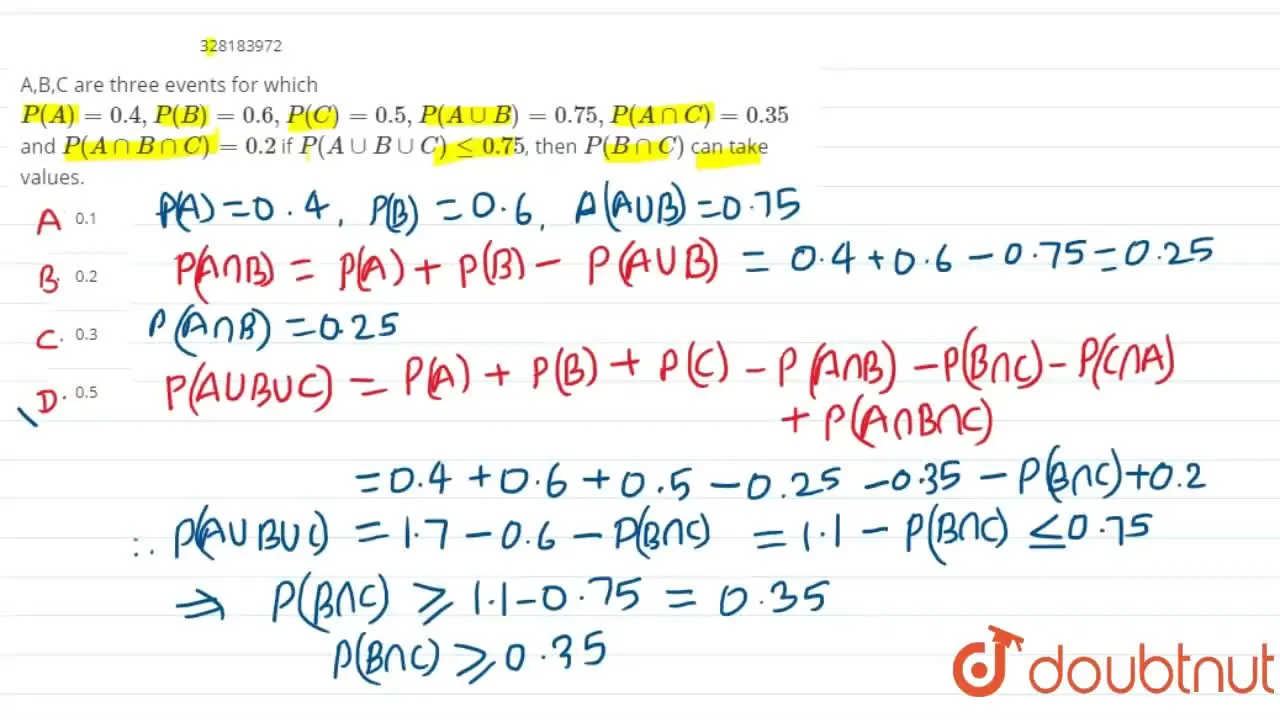 A B C are three events for which P A 0.4 P B 0.6 P C 0.5 P A