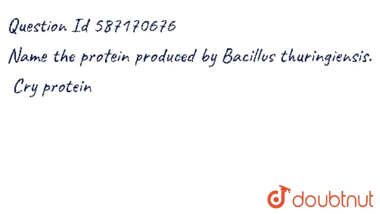 [Kannada Solution] Name the protein produced by Bacillus thuringiensis