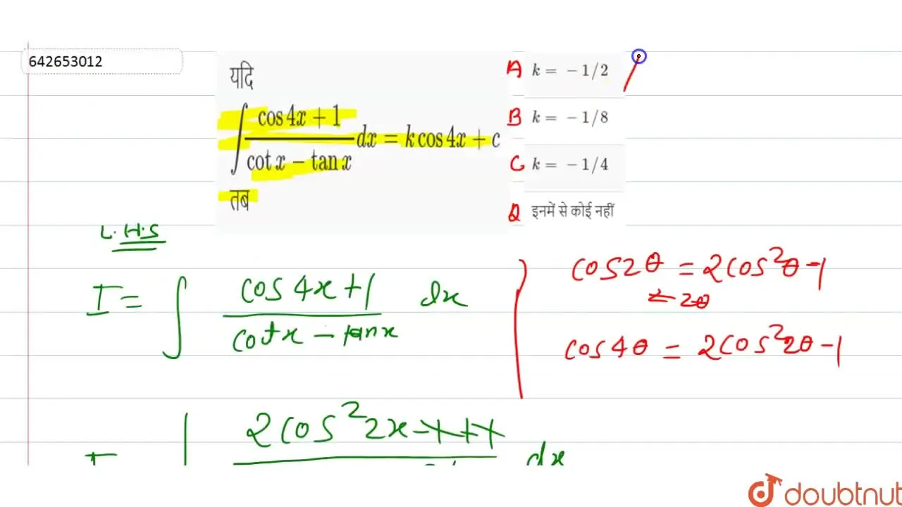 यदि int (cos 4x + 1)/(cot x tan x) dx = k cos 4x + c तब