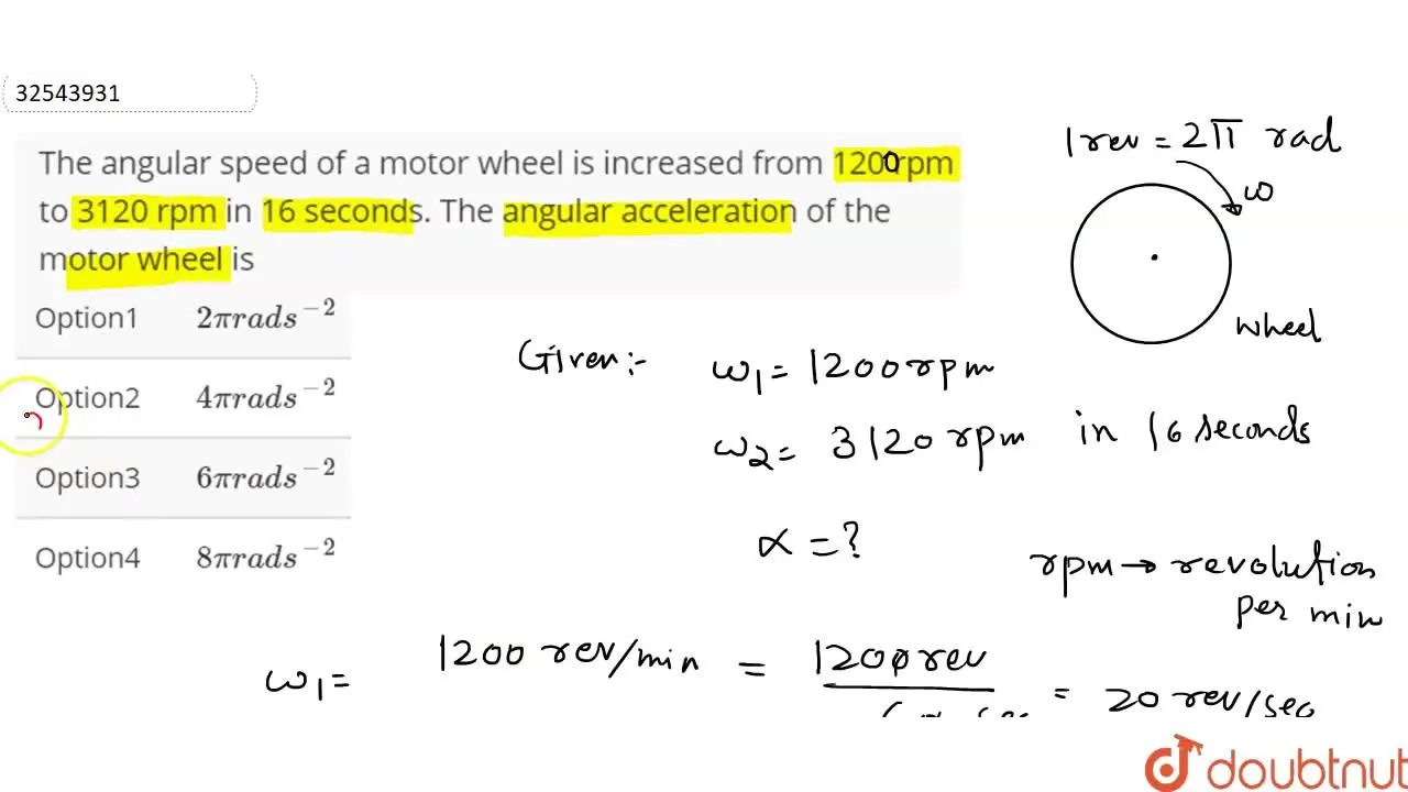 The angular speed of a motor wheel is increased from 120 rpm to 3120 r