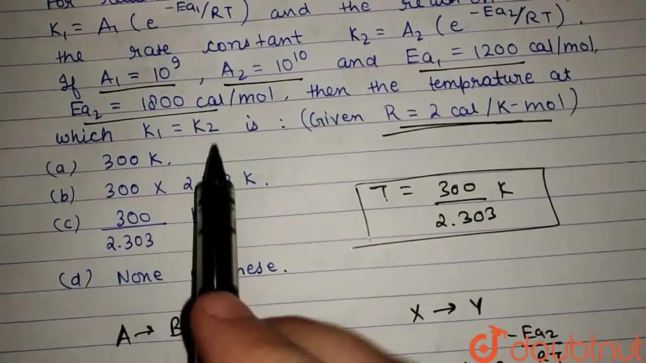 For reaction A rarr B , the rate constant K(1)=A(1)(e^(E(a(1))//RT))
