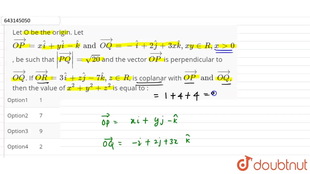 Let O be the origin. Let `vec(OP) = x hati+y hati-hatk and vec(OQ