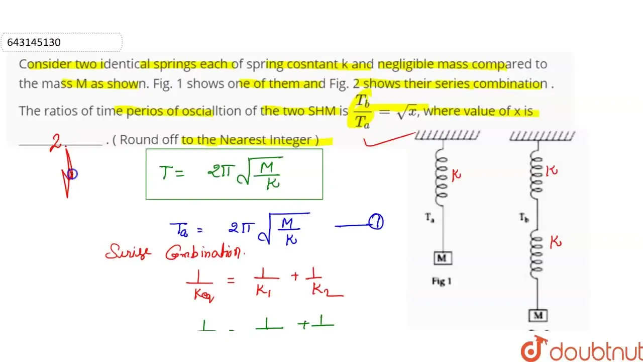 Consider Two Identical Springs Each Of Spring Cosntant K And Negligibl