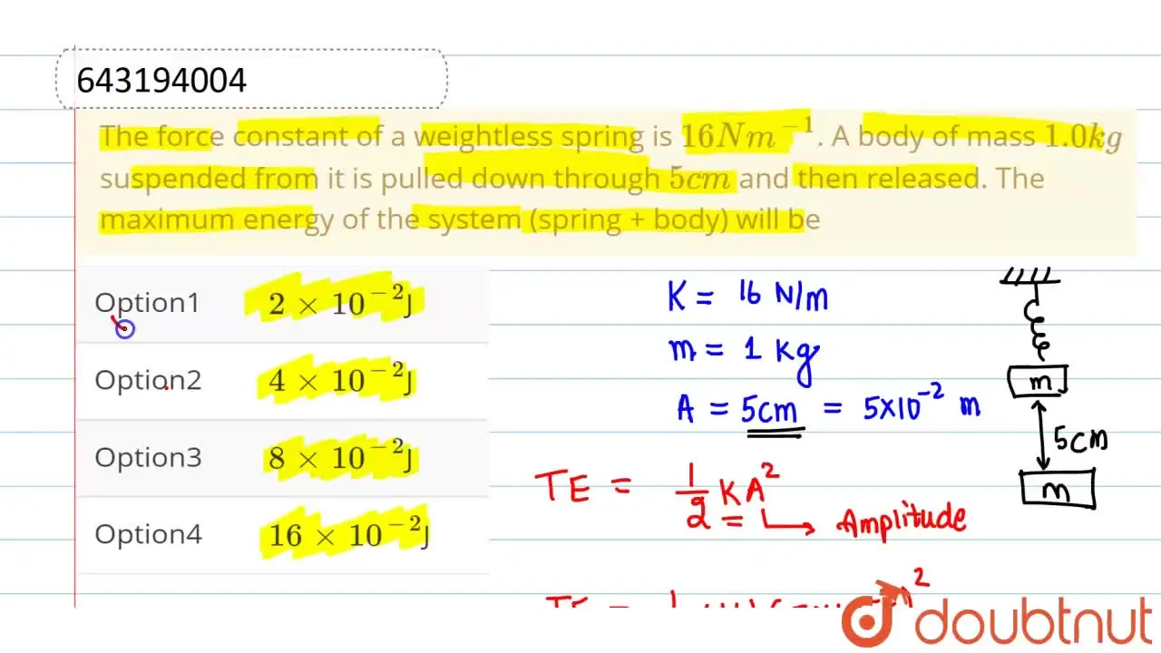 The force constant of a weightless spring is 16 N m^(1). A body of ma