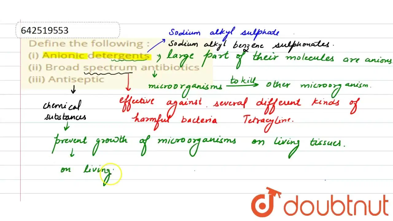 Define the following (i) Anionic detergents (ii) Broad spectrum