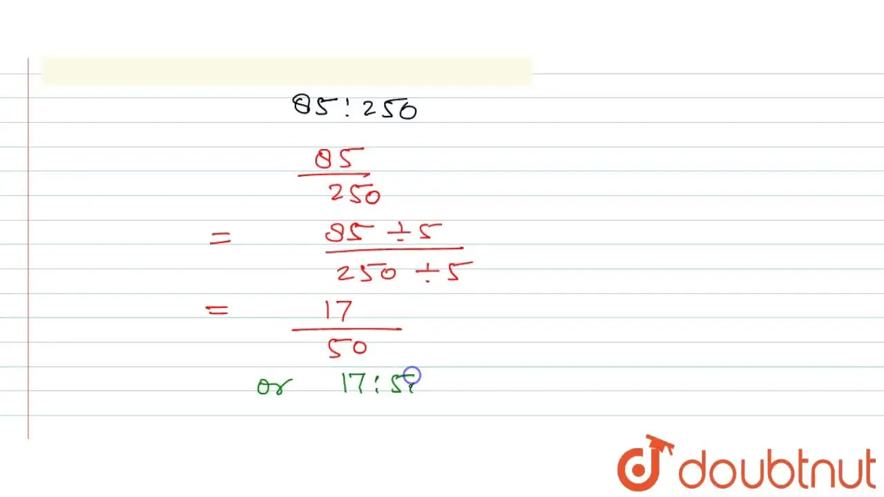 Express each of the ratio in its simplest form: 85:250