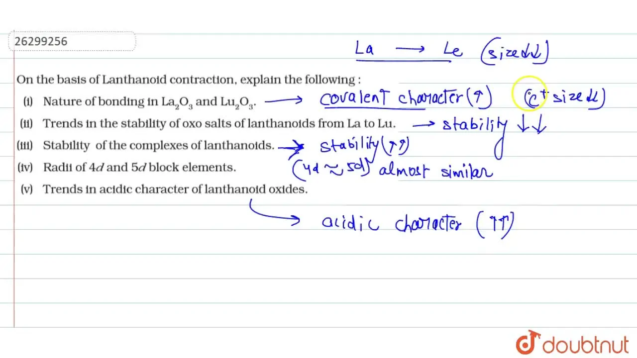 On the basis of lanthanoid contraction, explain the following: (i)