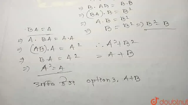 A এবং B দুটি এমন ম্যাট্রিক্স যাদের জন্য AB=B এবং BA=A | তবে A^2+B^2=