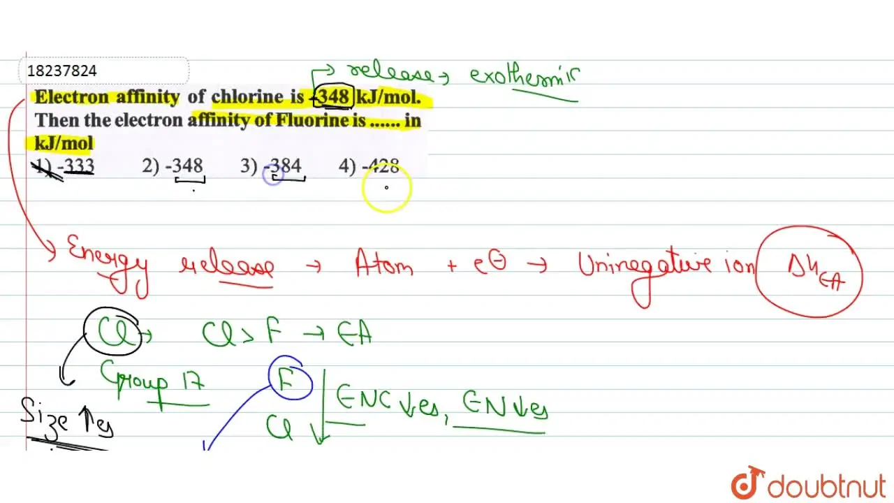 Electron affinity of chlorine is 348 kJ/mol. Then the electron affini