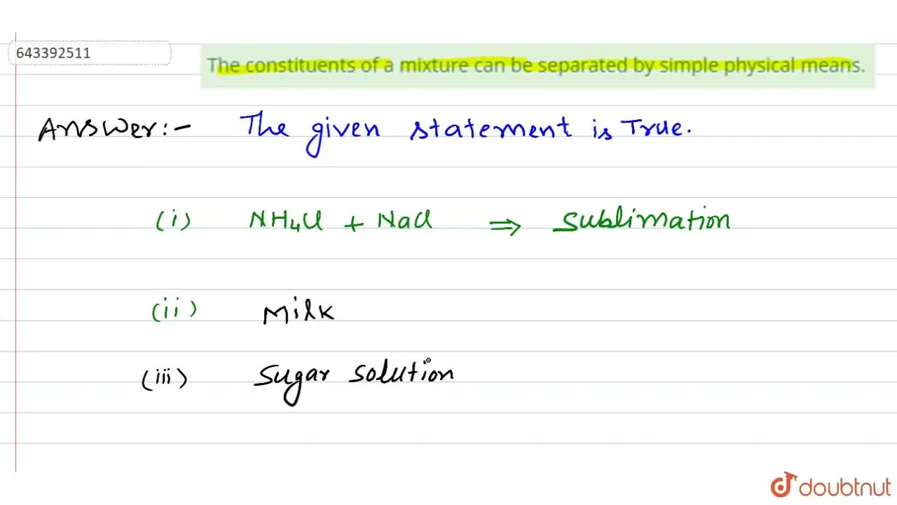 The constituents of a mixture can be separated by simple physical mean