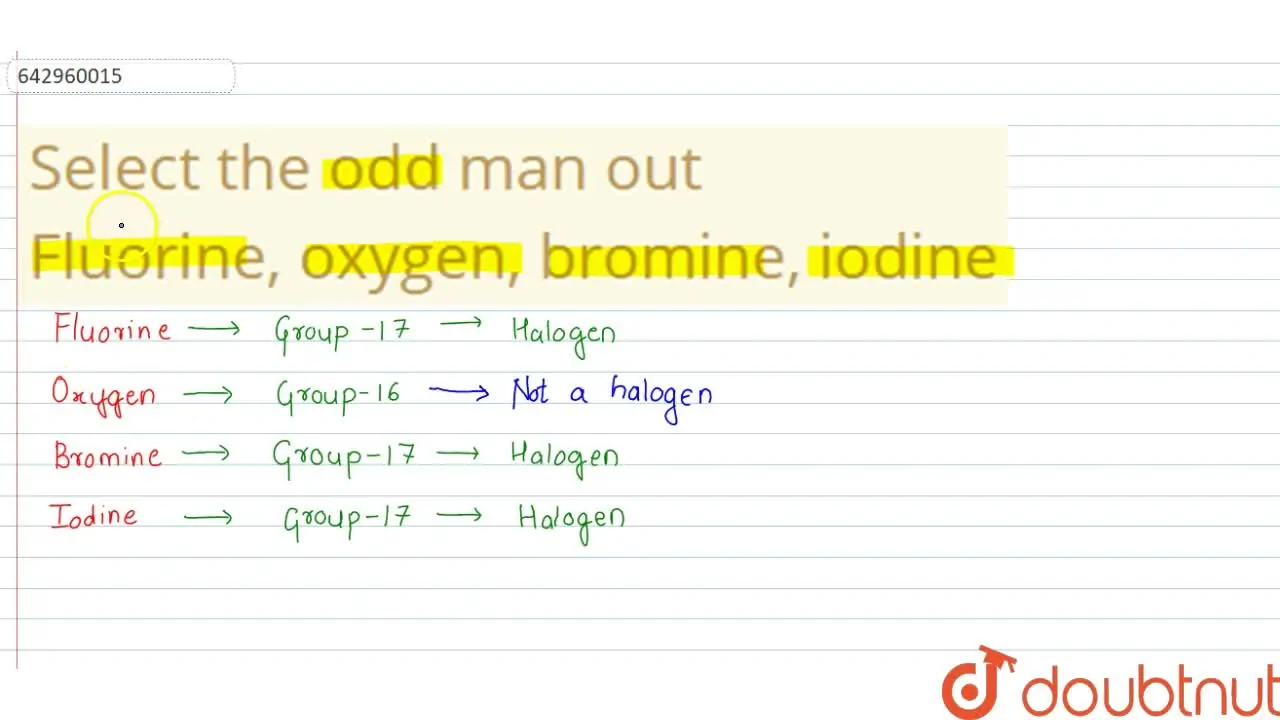 [Marathi] Select the odd man out Fluorine, oxygen, bromine, iodine