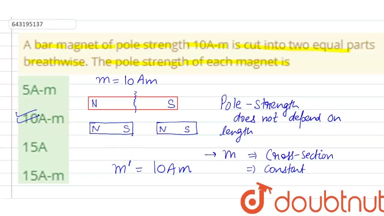 A bar of pole strength 10Am is cut into two equal parts breath
