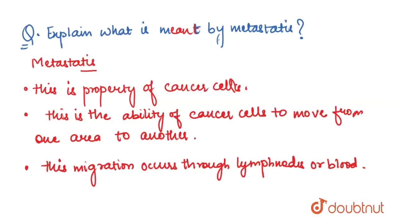 Explain what is meant by metastasis.