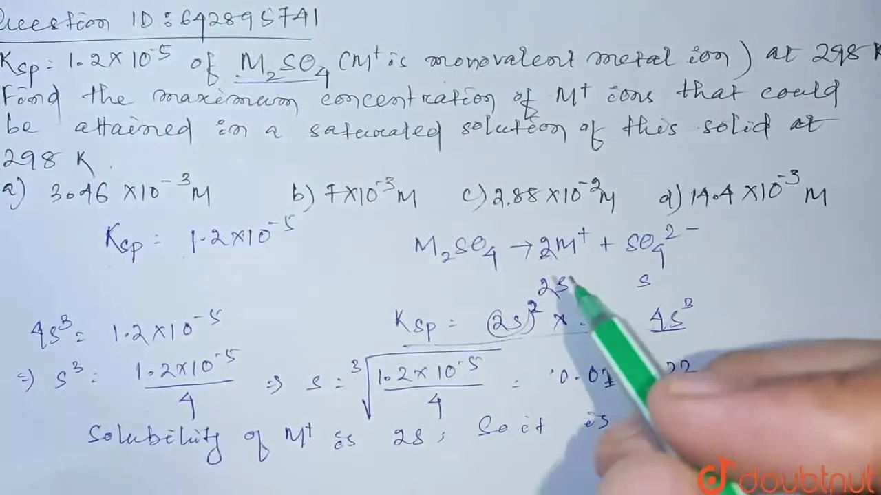 [Odia] Ksp = 1.2 xx 10^-5 of M2SO4 (M^+ is monovalent metal ion) at 29