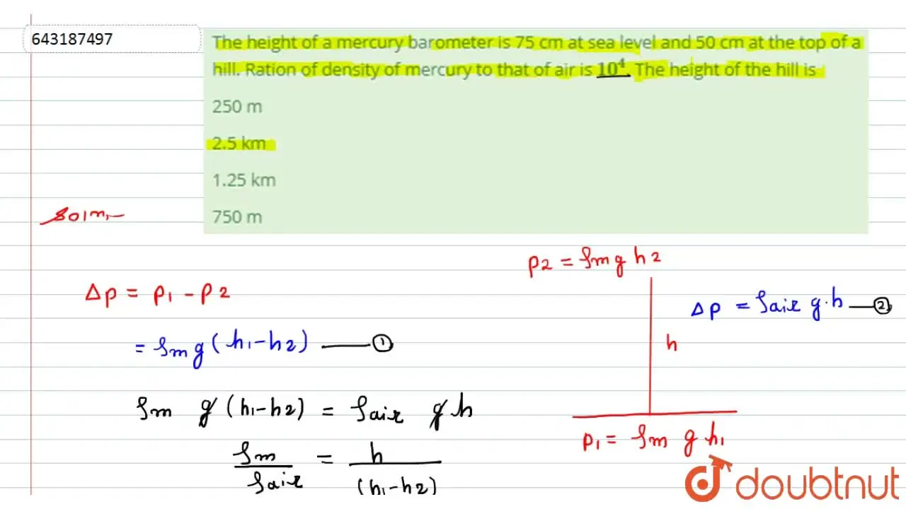 The height of a mercury barometer is 75 cm at sea level and 50 cm at t