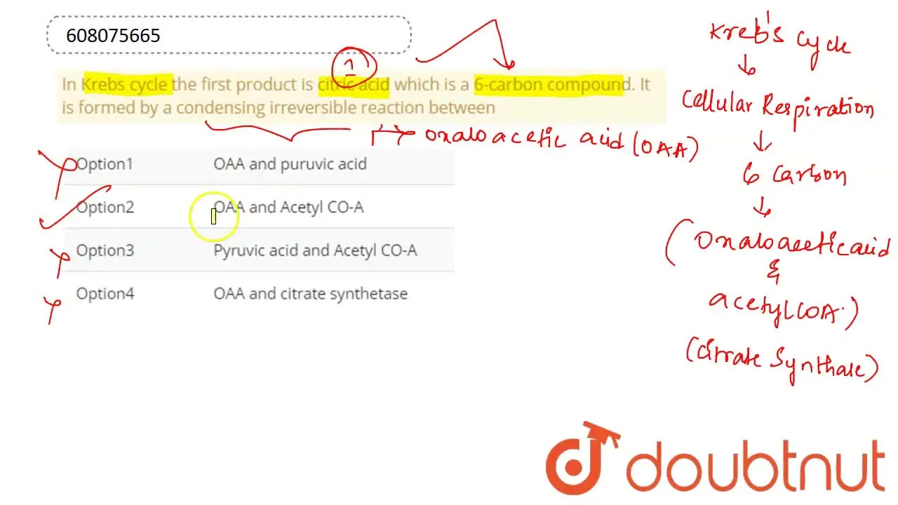 [Telugu Solution] In Krebs cycle the first product is citric acid whic