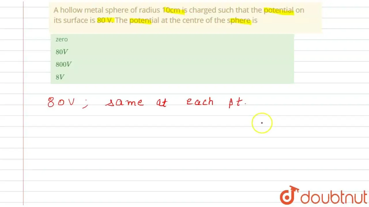 A hollow metal sphere of radius 10cm is charged such that the potentia