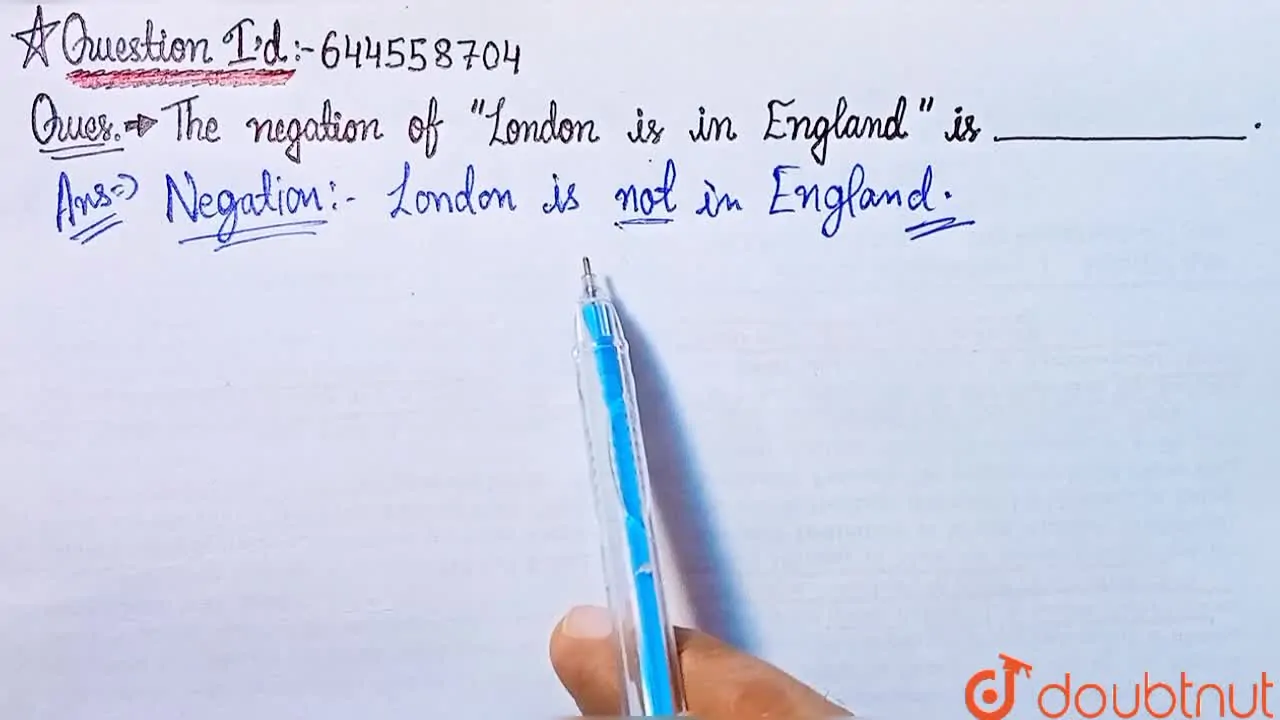 The negation of “ London is in England “ is