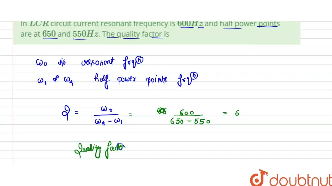 In LCR circuit current resonant frequency is 600Hz and half power poin