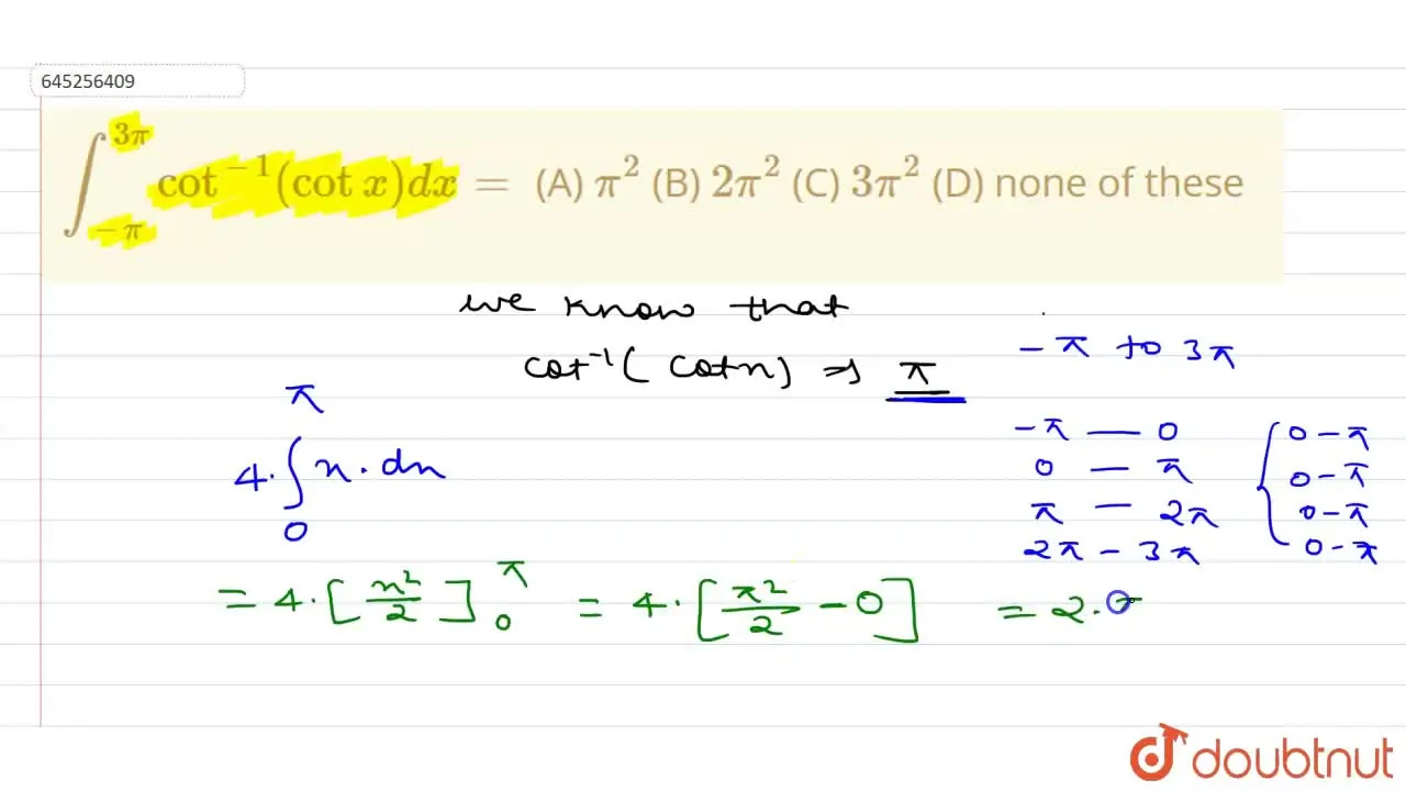 intpi^(3pi) cot^1(cotx)dx= (A) pi^2 (B) 2pi^2 (C) 3pi^2 (D) none of