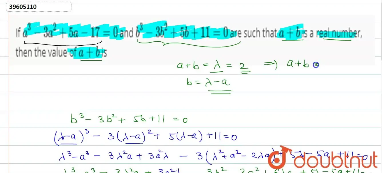 If A^(3)-3a^(2)+5a-17=0 And B^(3)-3b^(2)+5b+11=0 Are Such That A+b Is