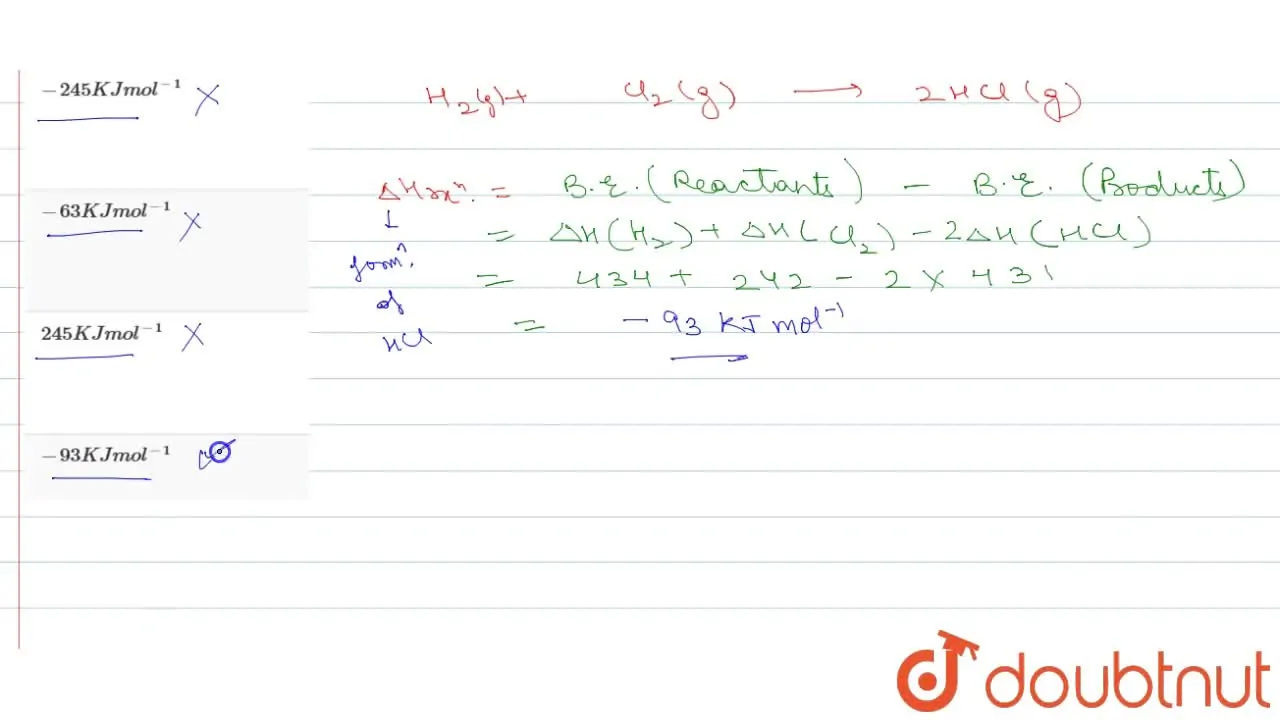 Bond Dissociation Enthalpy Of H(2) , Cl(2) And HCl Are 434, 242 And 43