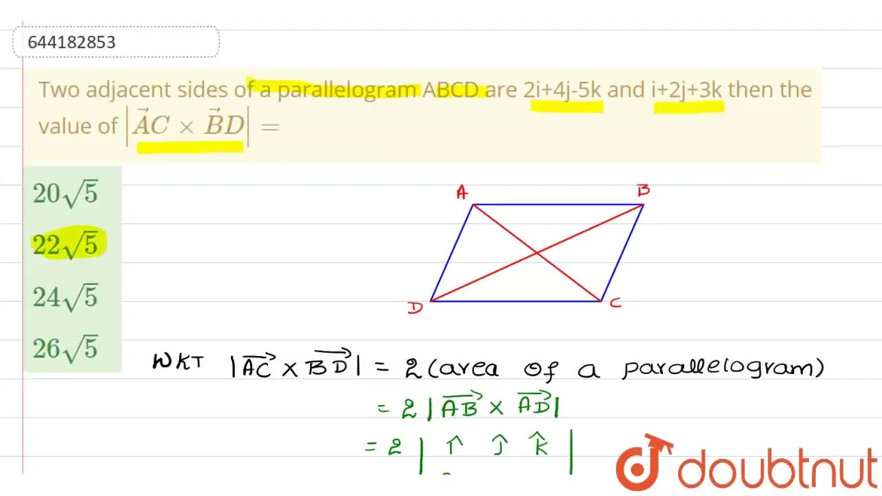 [Kannada] Two adjacent sides of a parallelogram ABCD are 2i+4j-5k and